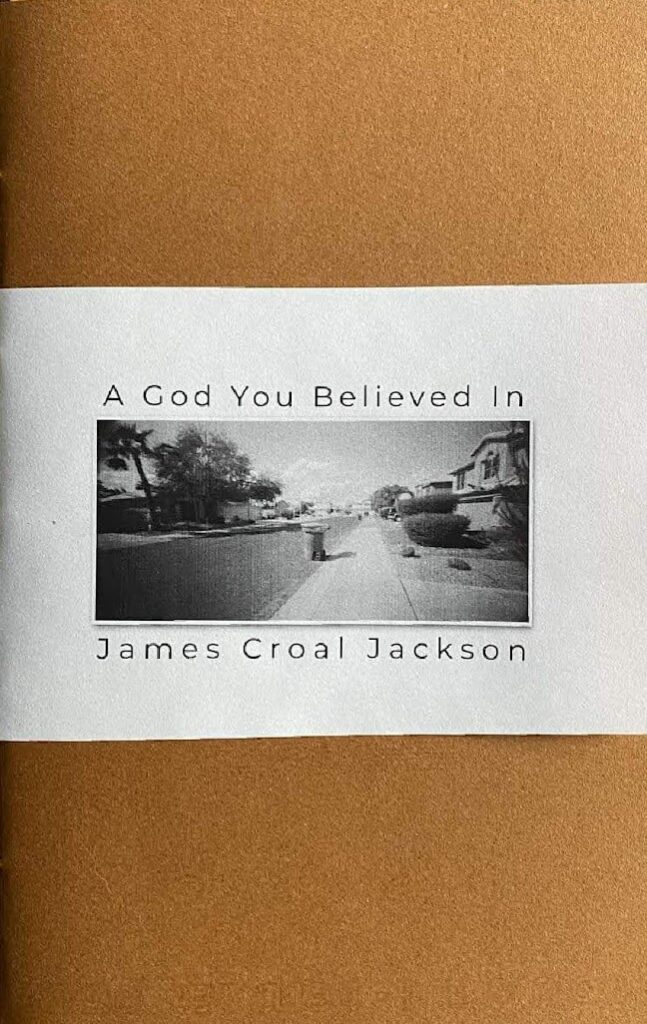 James Croal Jackson, “A God You Believed In” (Pinhole Poetry, 2023)