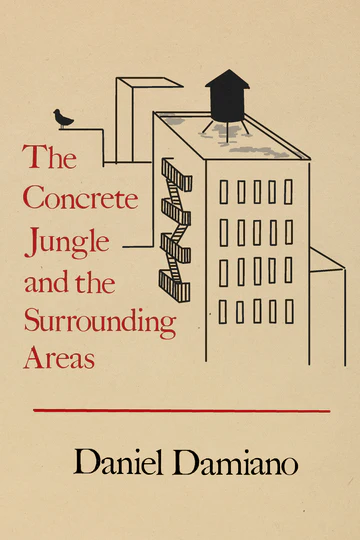 The Concrete Jungle and the Surrounding Areas by Daniel Damiano (Bottlecap Press, 2024)